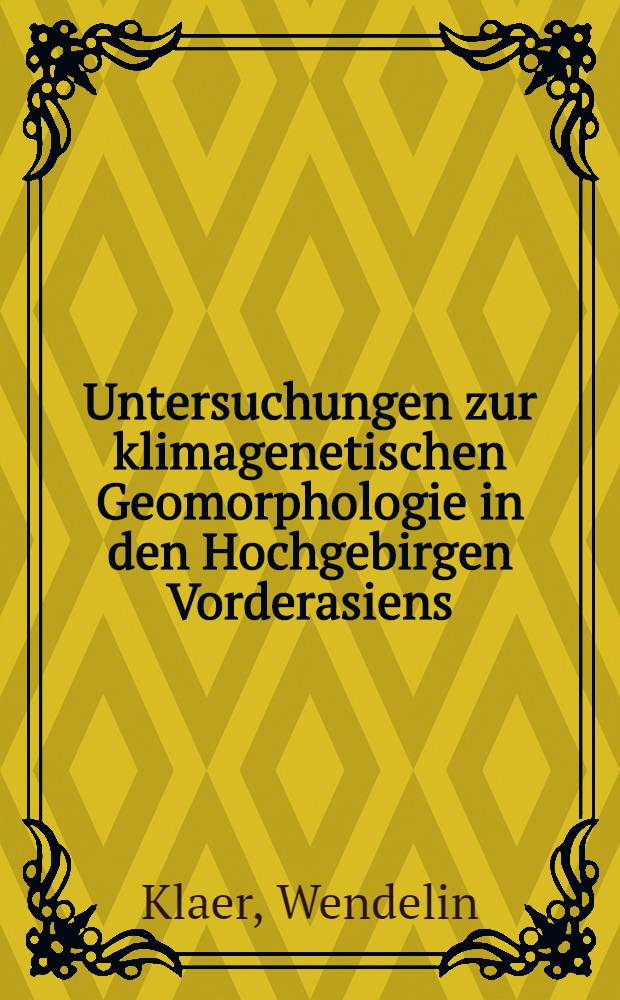 Untersuchungen zur klimagenetischen Geomorphologie in den Hochgebirgen Vorderasiens