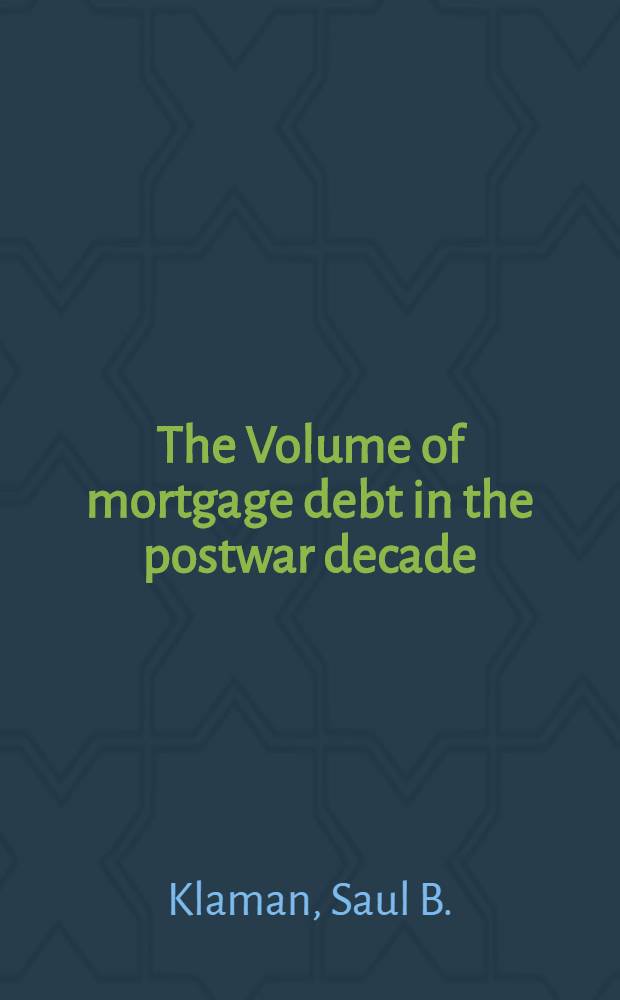 The Volume of mortgage debt in the postwar decade