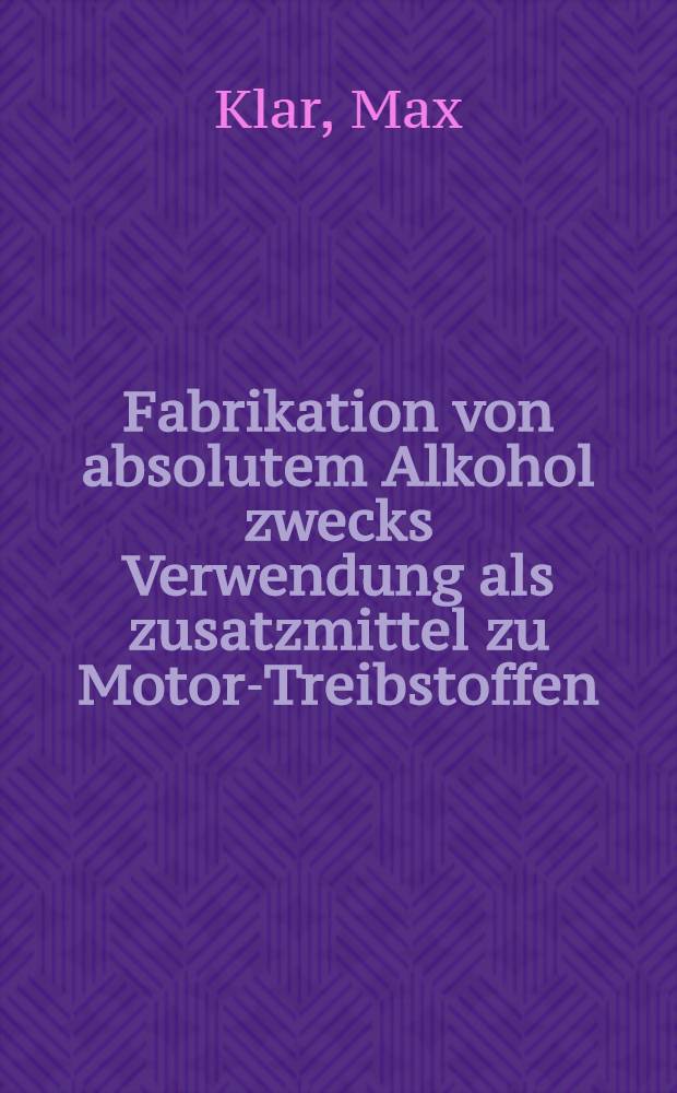 Fabrikation von absolutem Alkohol zwecks Verwendung als zusatzmittel zu Motor-Treibstoffen