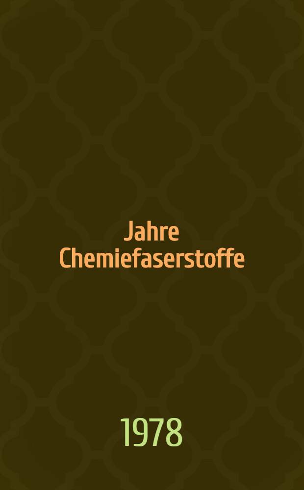 50 Jahre Chemiefaserstoffe : Einige historische und kritische Betrachtungen über die Entwicklung der Produktion sowie über die Verwendung und Eigenschaften von Chemiefaserstoffen