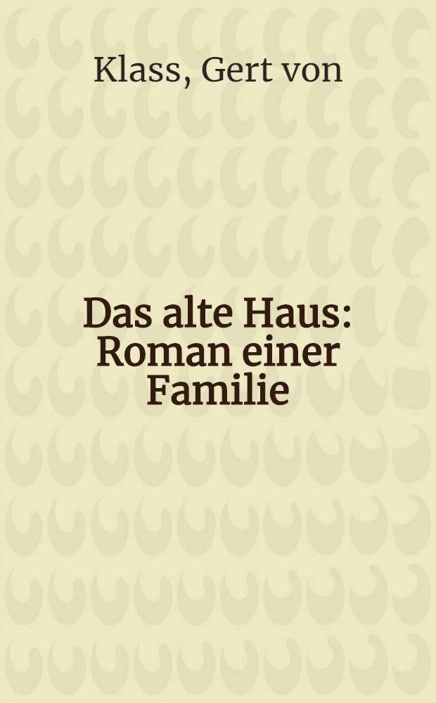 Das alte Haus : Roman einer Familie