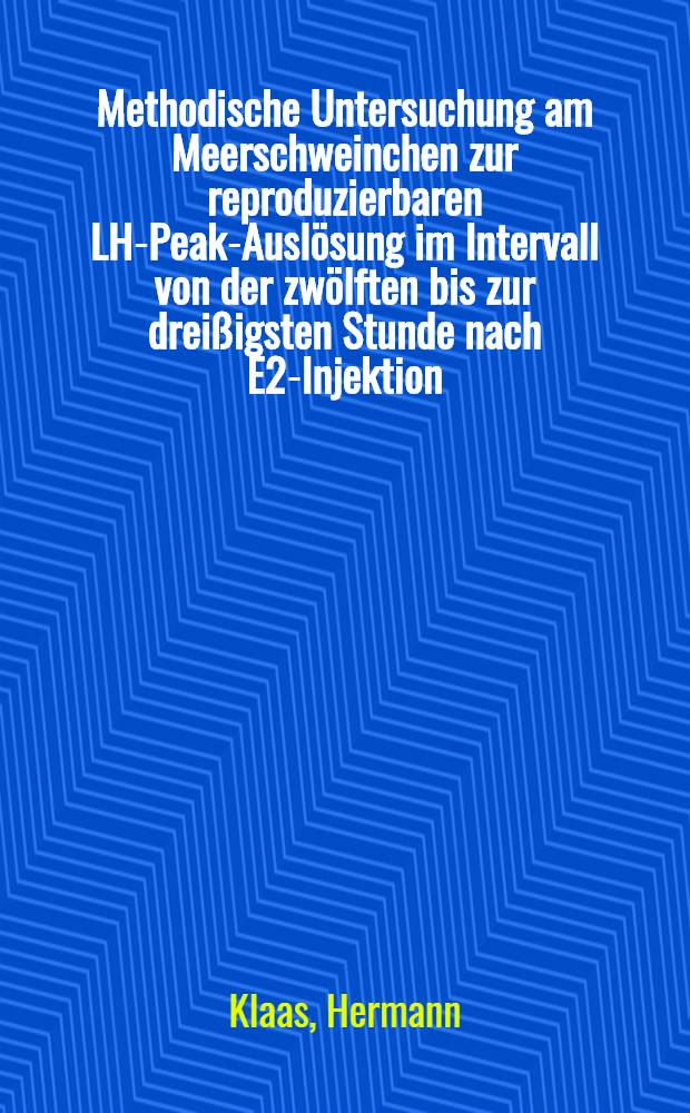 Methodische Untersuchung am Meerschweinchen zur reproduzierbaren LH-Peak-Auslösung im Intervall von der zwölften bis zur dreißigsten Stunde nach E2-Injektion : Inaug.-Diss