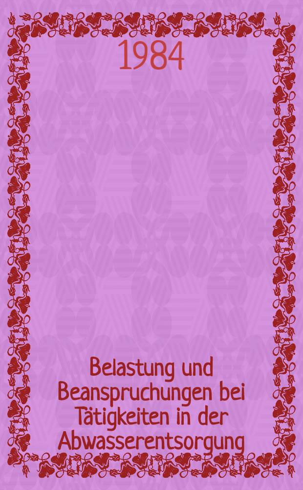Belastung und Beanspruchungen bei Tätigkeiten in der Abwasserentsorgung : Diss