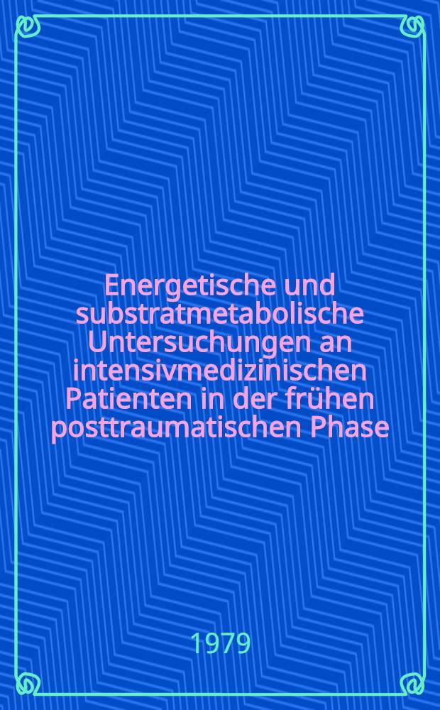 Energetische und substratmetabolische Untersuchungen an intensivmedizinischen Patienten in der fr&uuml;hen posttraumatischen Phase : Diss