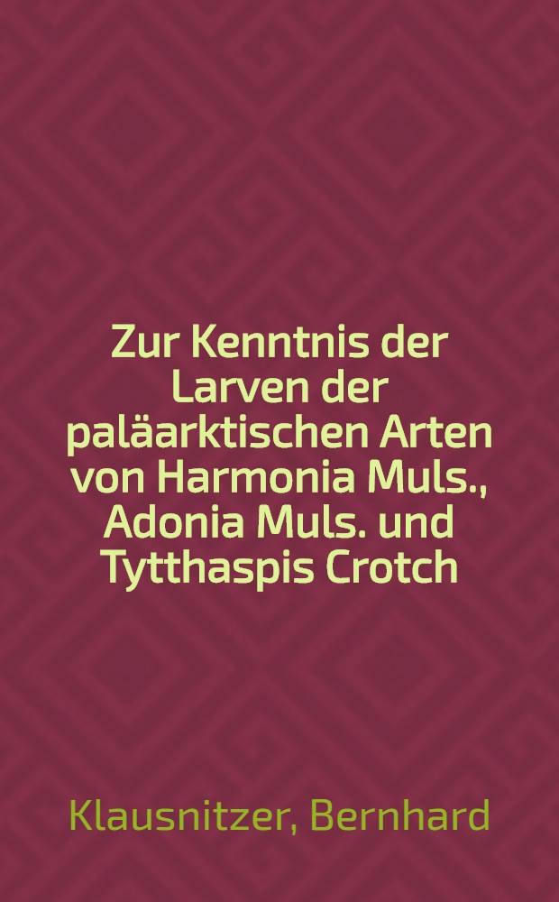 Zur Kenntnis der Larven der paläarktischen Arten von Harmonia Muls., Adonia Muls. und Tytthaspis Crotch (Coleoptera, Coccinellidae)