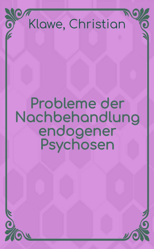 Probleme der Nachbehandlung endogener Psychosen : Inaug.-Diss