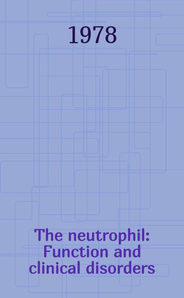 The neutrophil : Function and clinical disorders