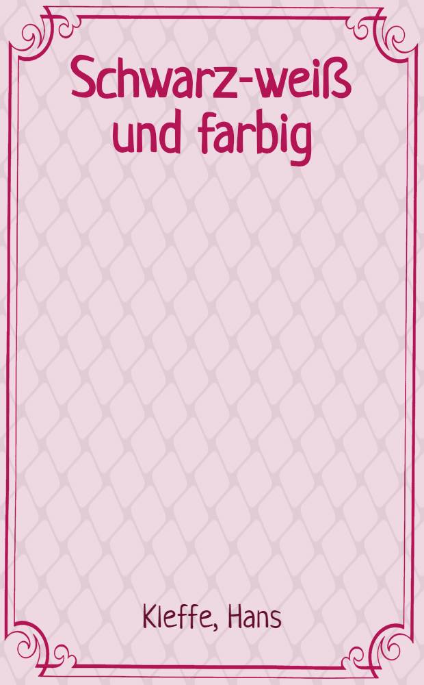 Schwarz-wei&szlig; und farbig : Wissenswertes &uuml;ber Herstellung und Eigenschaften der Filme