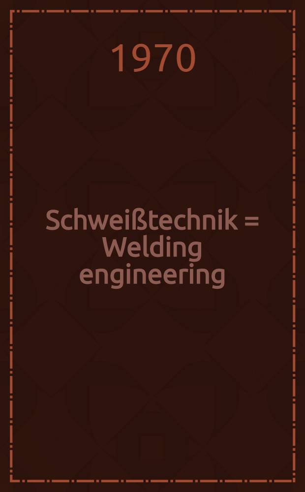 Schweißtechnik = Welding engineering : Wörterbuch : Englisch - Deutsch, Deutsch - Englisch : Mit je etwa 13000 Wortstellen