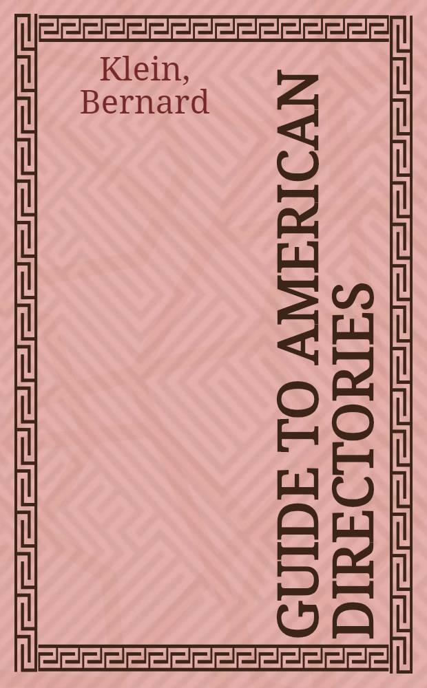 Guide to American directories : A guide to the major business directories of the United States covering all industrial, professional and mercantile categories