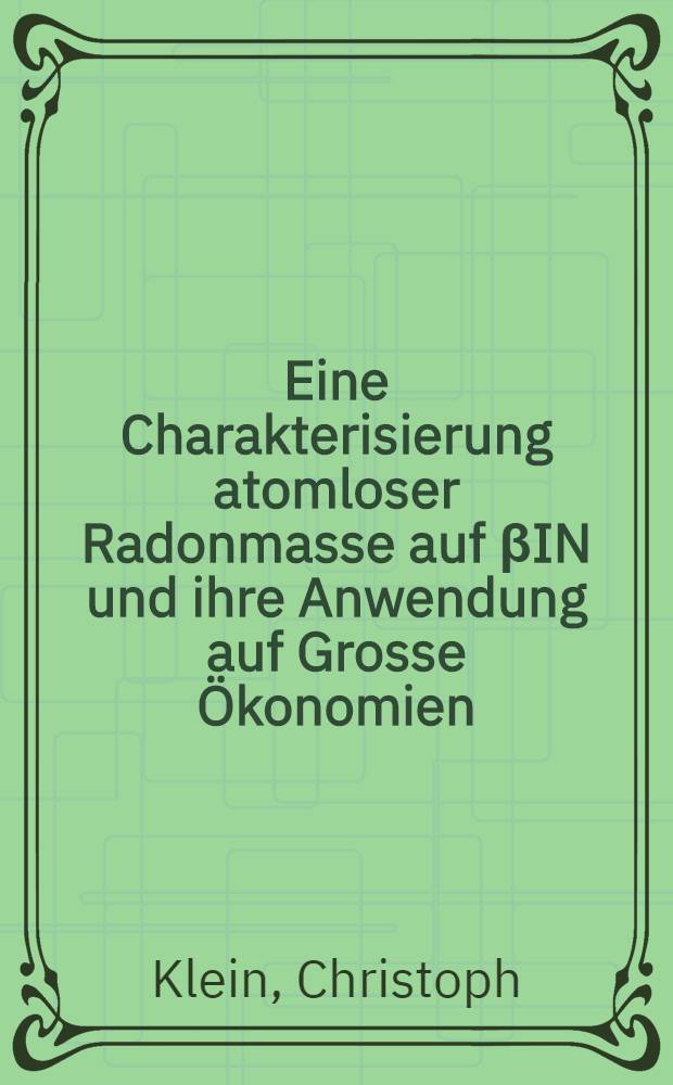 Eine Charakterisierung atomloser Radonmasse auf βIN und ihre Anwendung auf Grosse Ökonomien : Inaug.-Diss. der Math.-naturwiss. Fak. der Univ. zu Bonn