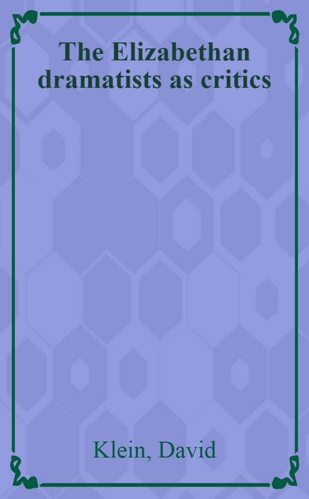 The Elizabethan dramatists as critics