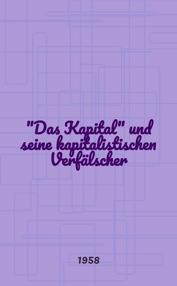 "Das Kapital" und seine kapitalistischen Verf&auml;lscher