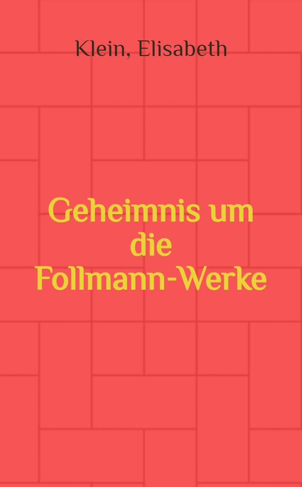Geheimnis um die Follmann-Werke : Ein abenteuerlicher Kriminal-Roman