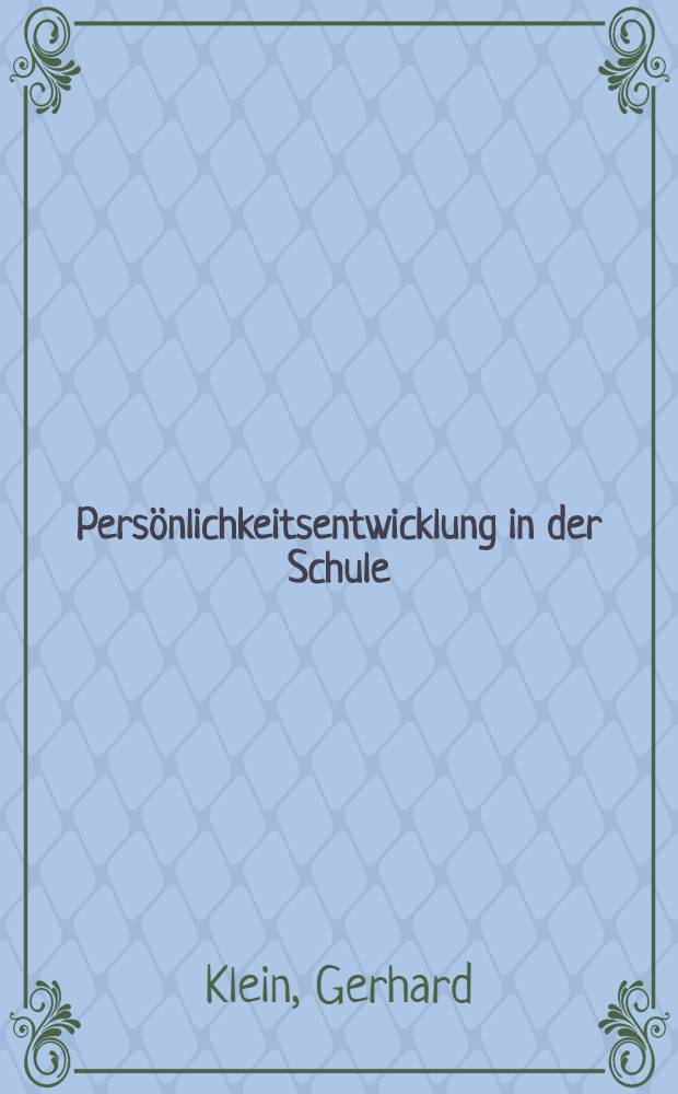 Pers&ouml;nlichkeitsentwicklung in der Schule : Eine p&auml;dagogische Untersuchung deutscher Nachkriegskinder