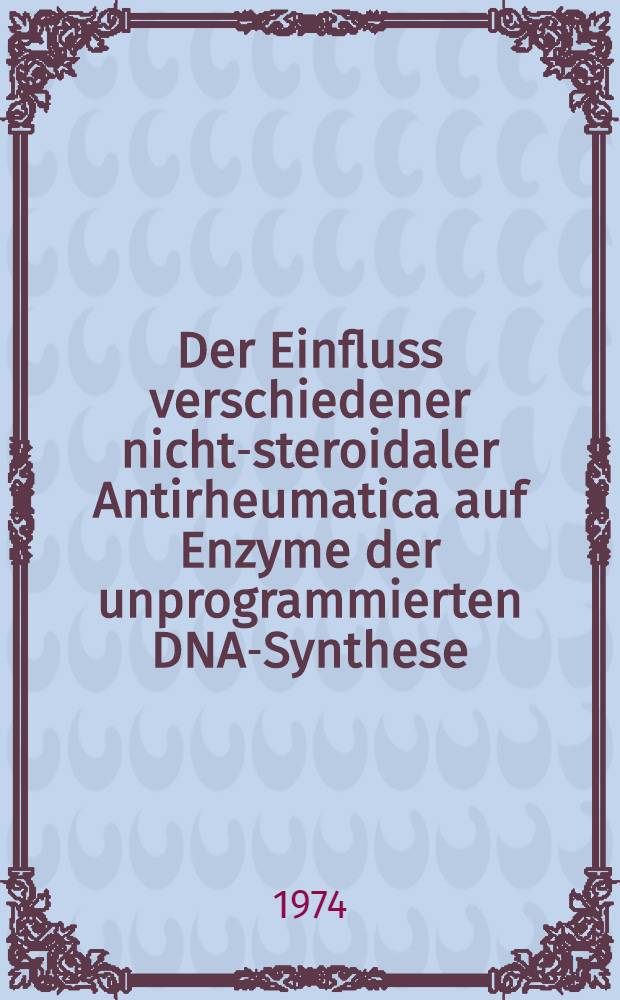 Der Einfluss verschiedener nicht-steroidaler Antirheumatica auf Enzyme der unprogrammierten DNA-Synthese