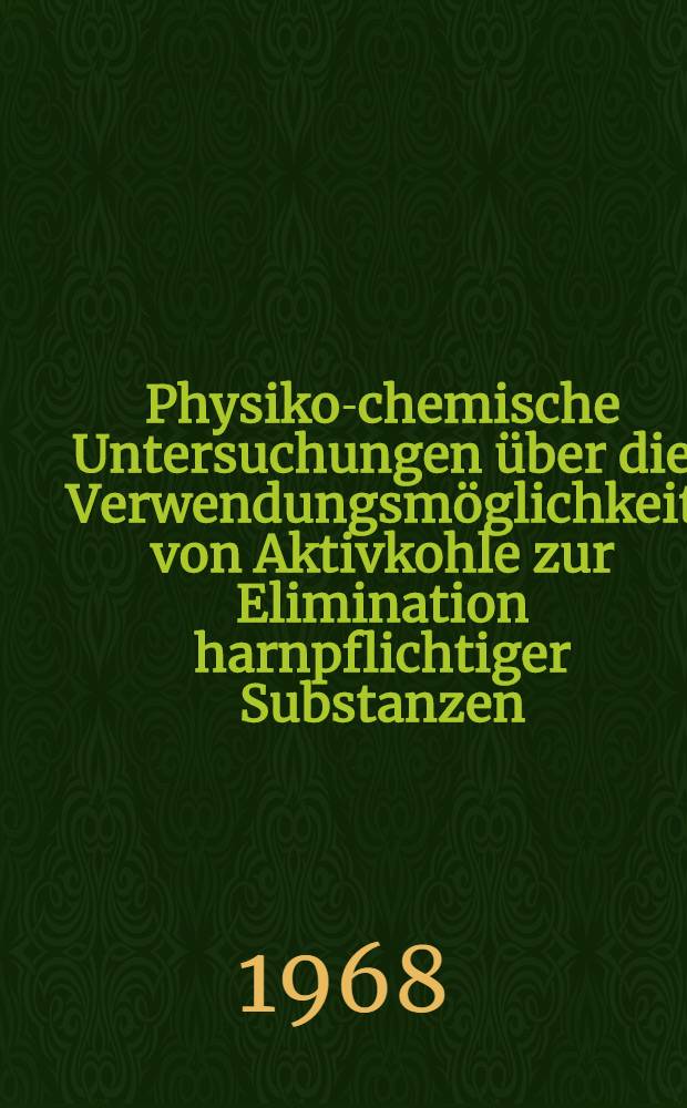 Physiko-chemische Untersuchungen &uuml;ber die Verwendungsm&ouml;glichkeit von Aktivkohle zur Elimination harnpflichtiger Substanzen : Inaug.-Diss. ... der ... Med. Fakult&auml;t der Univ. des Saarlandes