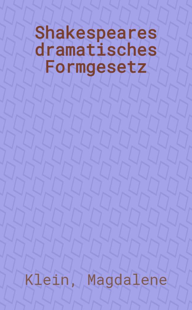 Shakespeares dramatisches Formgesetz : Bindung von Vers und Prosa von Shakespeare bis zum deutschen Expressionismus