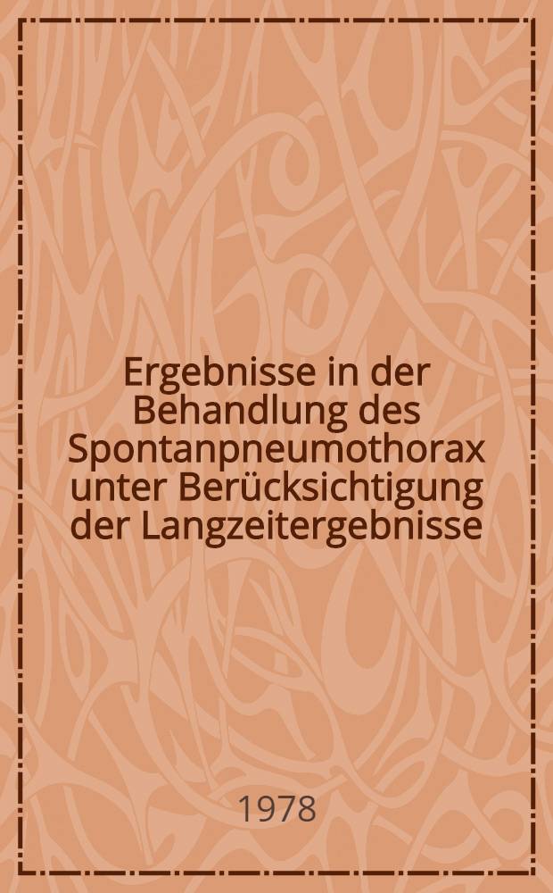 Ergebnisse in der Behandlung des Spontanpneumothorax unter Ber&uuml;cksichtigung der Langzeitergebnisse : Inaug.-Diss. der Med. Fak. der Univ. Giessen