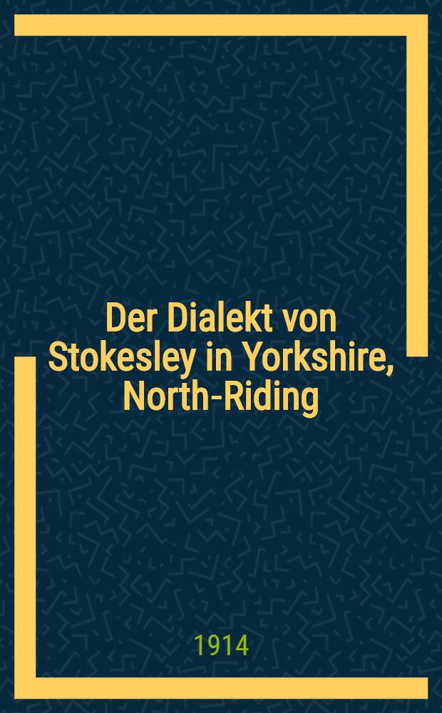 Der Dialekt von Stokesley in Yorkshire, North-Riding : Nach den Dialektdichtungen