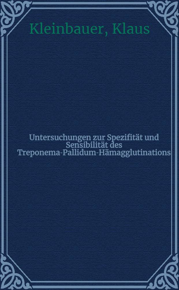 Untersuchungen zur Spezifität und Sensibilität des Treponema-Pallidum-Hämagglutinations (TPHA)-Tests : Inaug.-Diss. ... der Med. Fak. der ... Univ. zu Tübingen