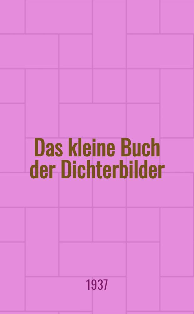 Das kleine Buch der Dichterbilder