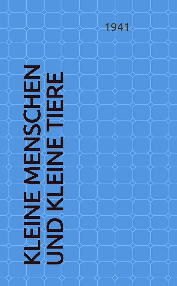 Kleine Menschen und Kleine Tiere : Verse und Märchen für die Kleinen