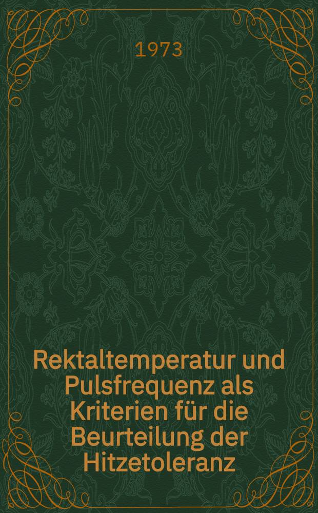 Rektaltemperatur und Pulsfrequenz als Kriterien für die Beurteilung der Hitzetoleranz : Inaug.-Diss. ... der Med. Fak. der ... Univ. zu Tübingen