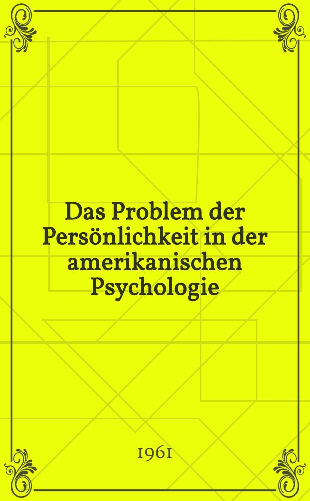 Das Problem der Pers&ouml;nlichkeit in der amerikanischen Psychologie : Eine systematisch-methodologische Untersuchung : Inaug.-Diss. zur Erlangung des Doktorgrades ... der ... Univ. zu M&uuml;nchen