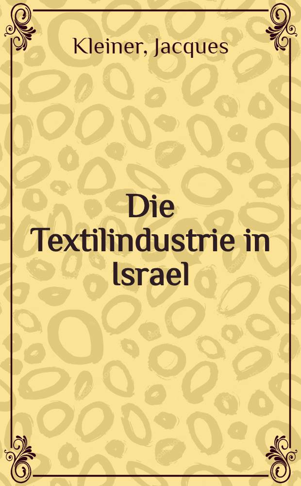 Die Textilindustrie in Israel : Diss. ... vorgelegt der Philosophisch-historischen Fakultät der Univ. Basel