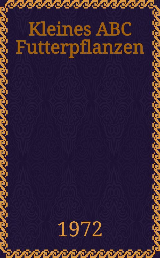 Kleines ABC Futterpflanzen