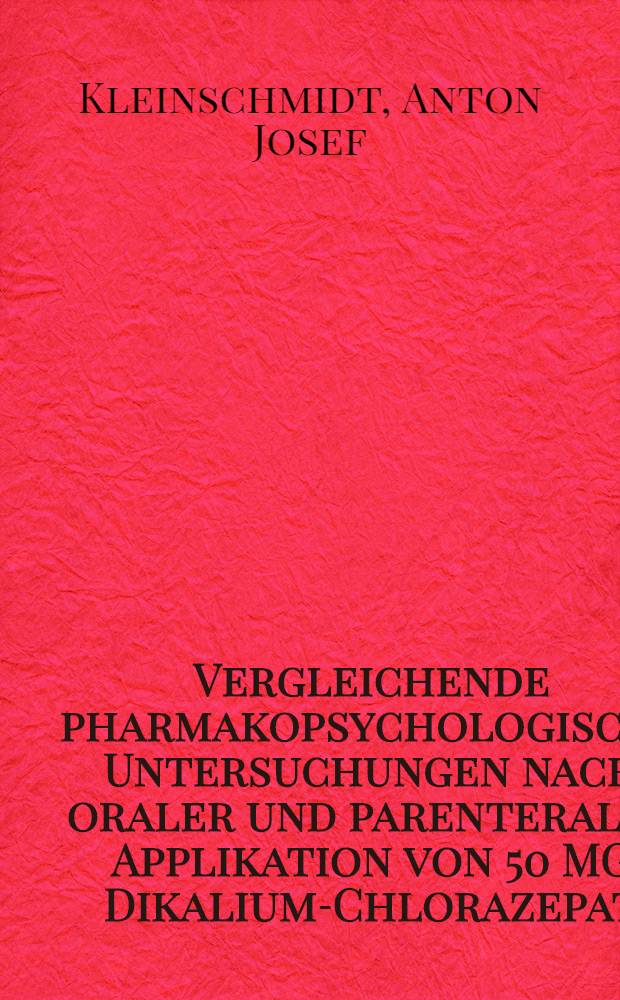 Vergleichende pharmakopsychologische Untersuchungen nach oraler und parenteraler Applikation von 50 MG Dikalium-Chlorazepat : Inaug.-Diss