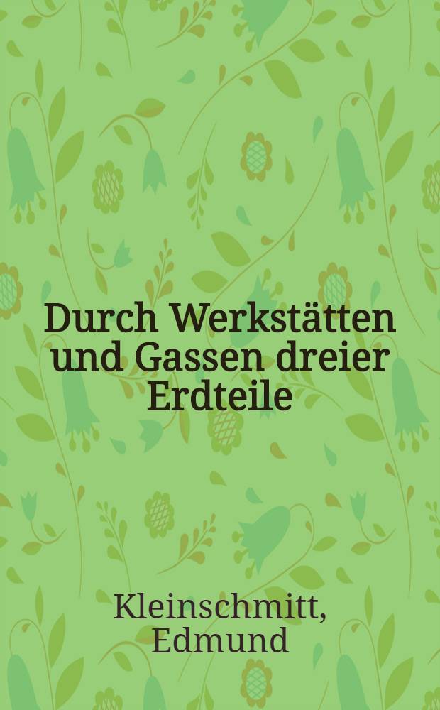 Durch Werkstätten und Gassen dreier Erdteile : Das soziale Bild von Amerika, Ostasien und Australien