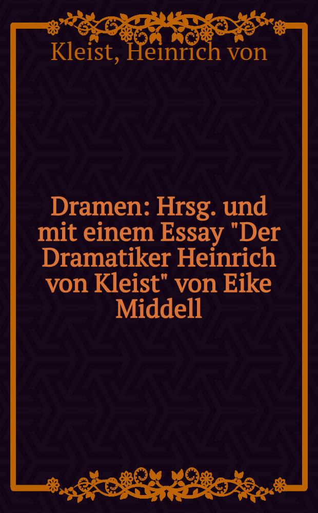 Dramen : Hrsg. und mit einem Essay "Der Dramatiker Heinrich von Kleist" von Eike Middell