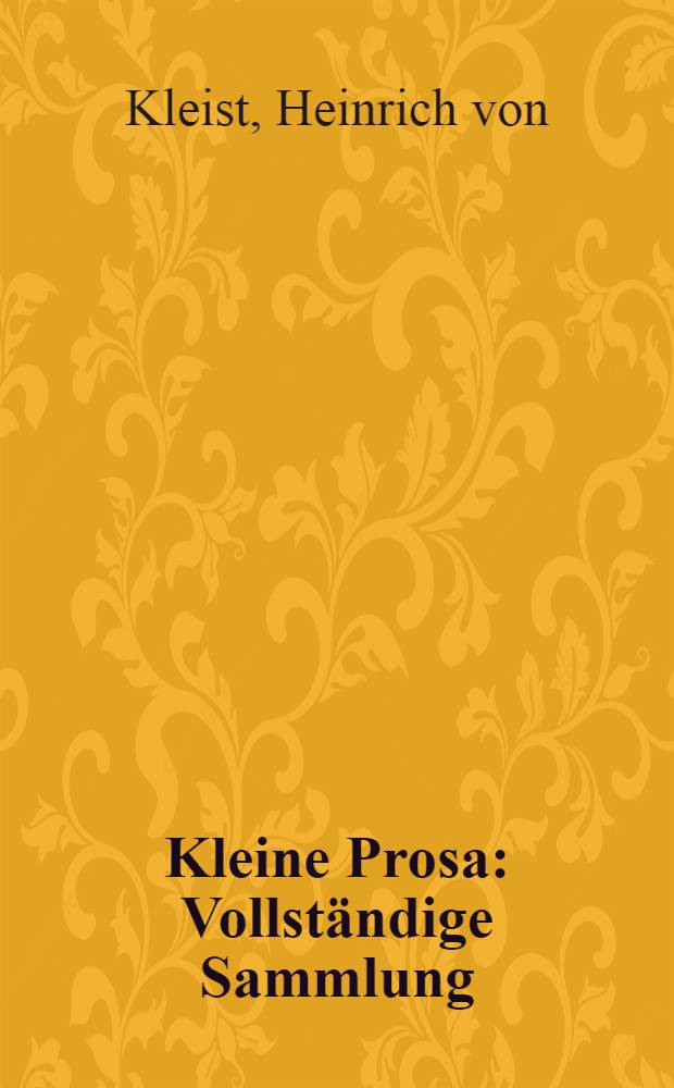Kleine Prosa : Vollständige Sammlung