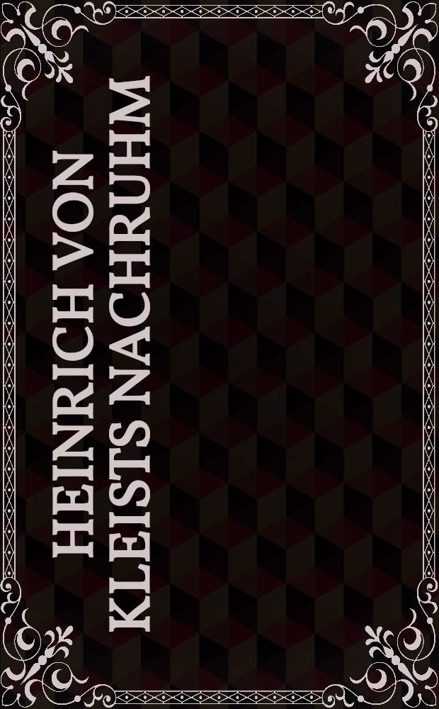 Heinrich von Kleists Nachruhm : Eine Wirkungsgeschichte in Dokumenten