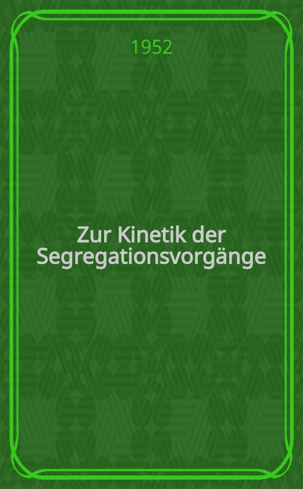 Zur Kinetik der Segregationsvorg&auml;nge
