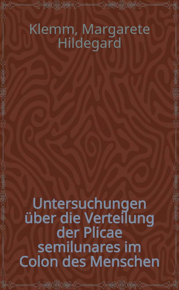 Untersuchungen &uuml;ber die Verteilung der Plicae semilunares im Colon des Menschen : Inaug.-Diss. ... der ... Med. Fakult&auml;t der ... Univ. Mainz