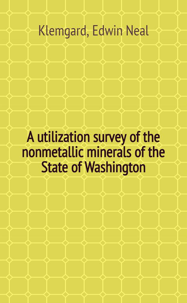 A utilization survey of the nonmetallic minerals of the State of Washington