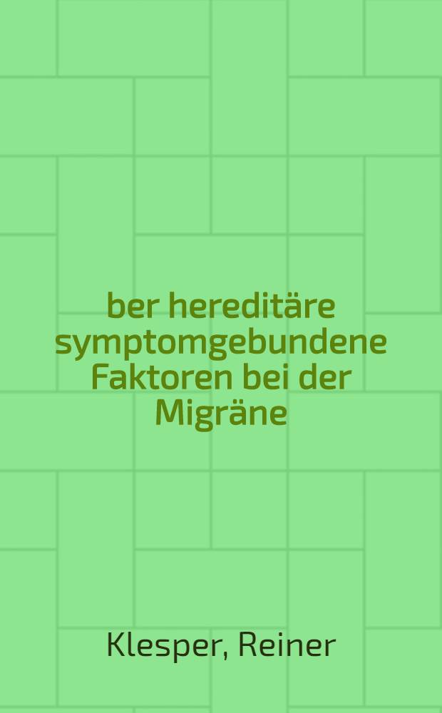 Über hereditäre symptomgebundene Faktoren bei der Migräne : Inaug.-Diss. ... der ... Med. Fak. der ... Univ. zu Bonn