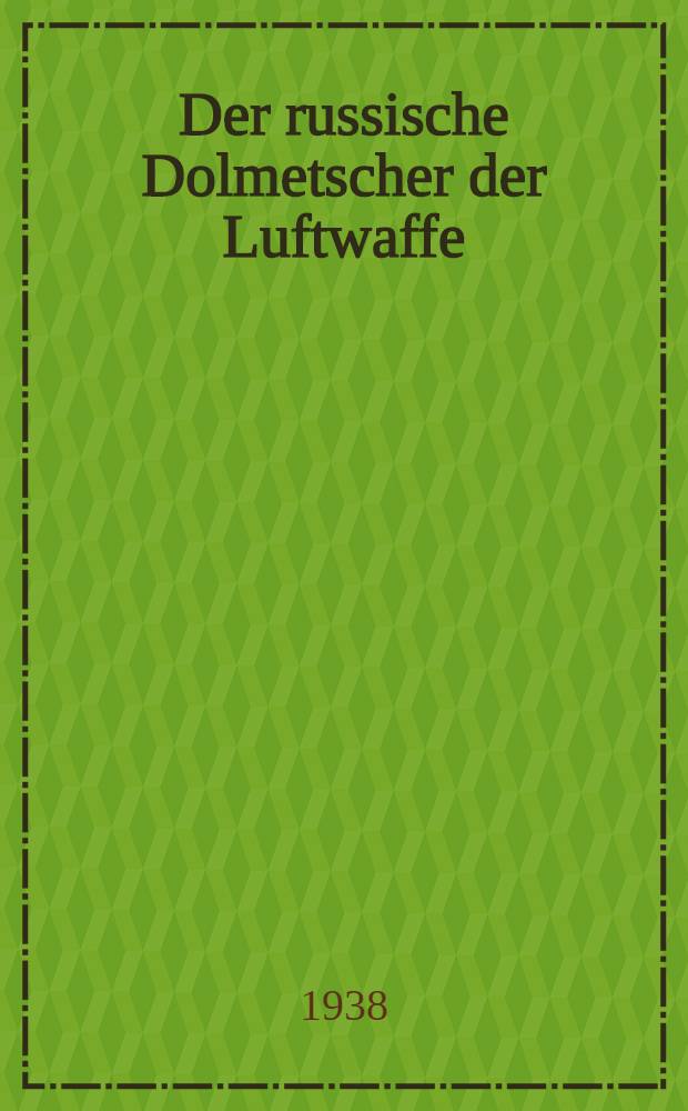 Der russische Dolmetscher der Luftwaffe : Mit Anlagen ..