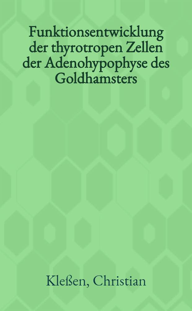 Funktionsentwicklung der thyrotropen Zellen der Adenohypophyse des Goldhamsters : Inaug.-Diss. ... einer Med. Fakultät der ... Univ. zu Tübingen