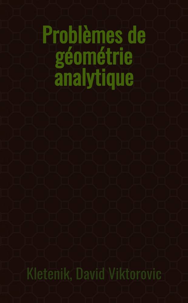 Probl&egrave;mes de g&eacute;om&eacute;trie analytique : Trad. du russe ...