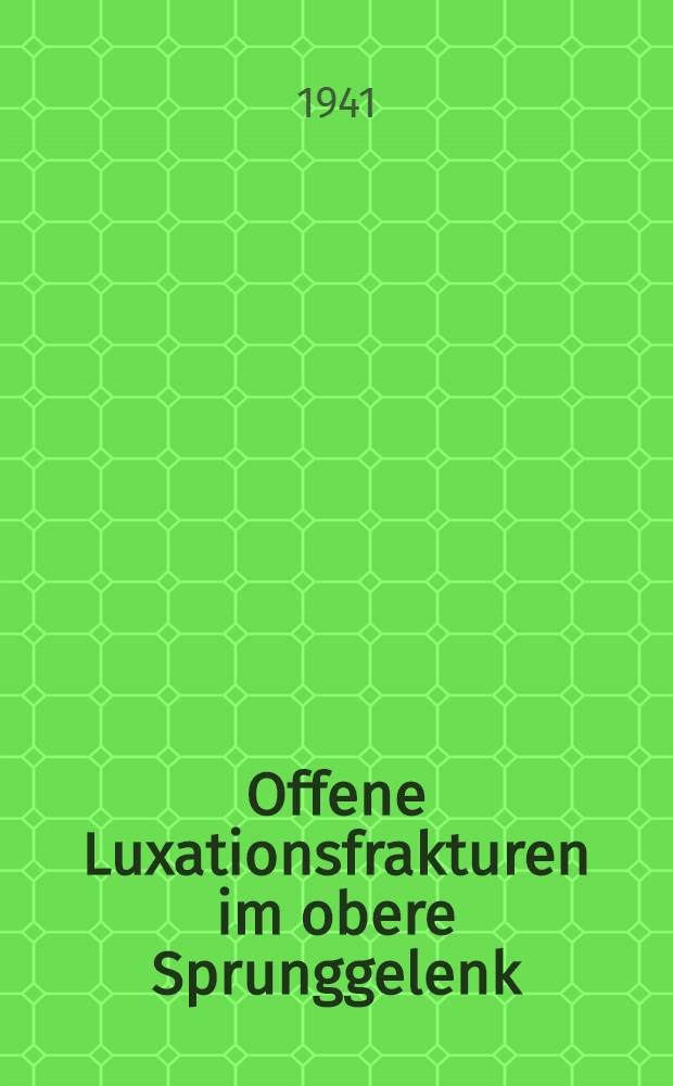Offene Luxationsfrakturen im obere Sprunggelenk : Inaug.-Diss. zur Erlangung der Doktorwürde in der gesamten Medizin verf. und ... der Universität zu München