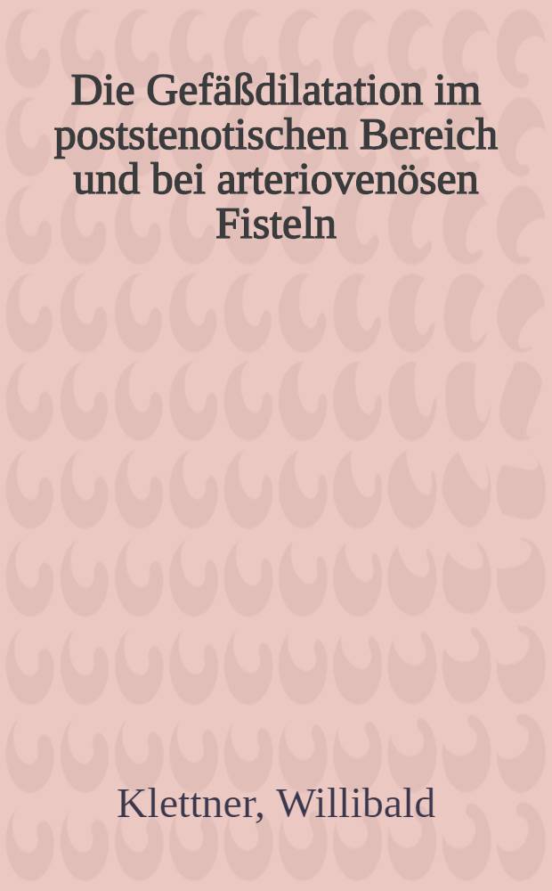 Die Gefäßdilatation im poststenotischen Bereich und bei arteriovenösen Fisteln : Eine kritische Literaturübersicht (1975) : Inaug.-Diss. ... der Med. Fak. der ... Univ. Erlangen-Nürnberg
