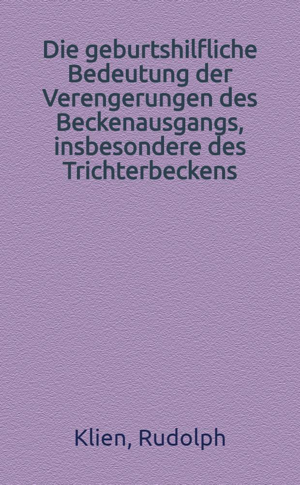 Die geburtshilfliche Bedeutung der Verengerungen des Beckenausgangs, insbesondere des Trichterbeckens