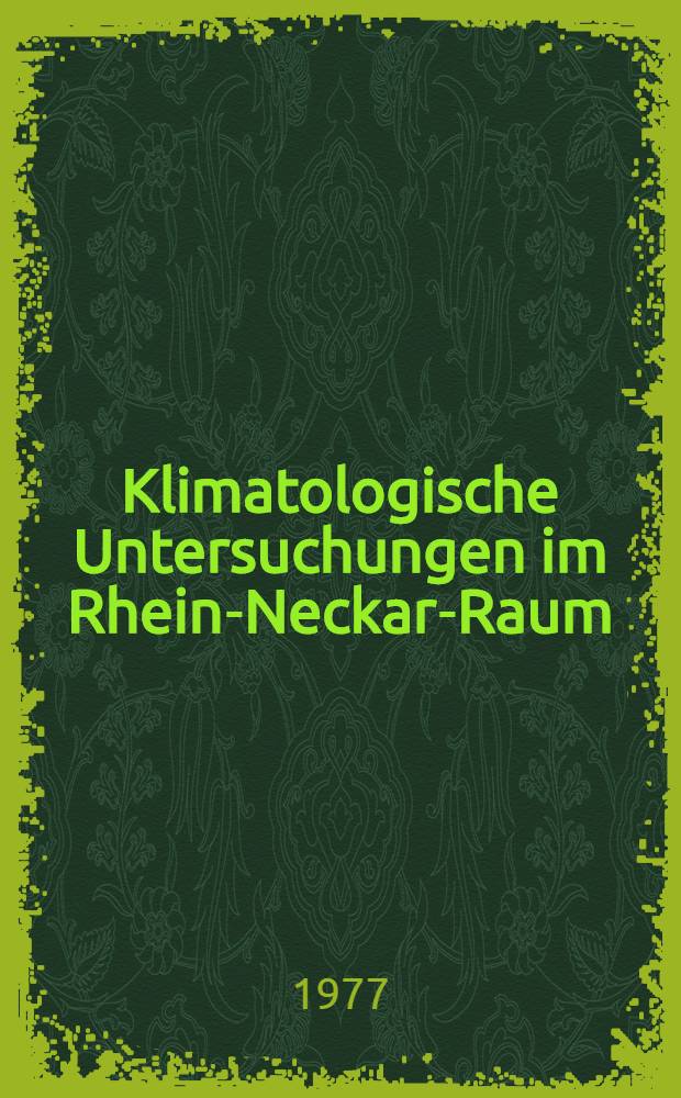 Klimatologische Untersuchungen im Rhein-Neckar-Raum : Studien für die Regional- und Siedlungsplanung