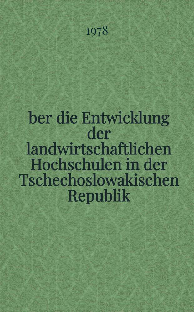 Über die Entwicklung der landwirtschaftlichen Hochschulen in der Tschechoslowakischen Republik