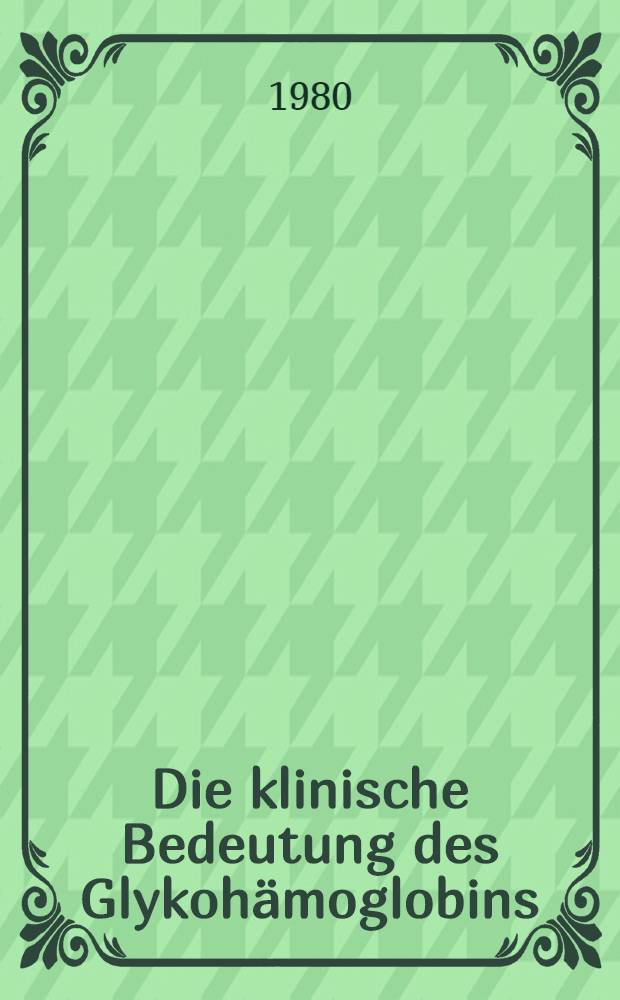Die klinische Bedeutung des Glykoh&auml;moglobins (HbA₁)