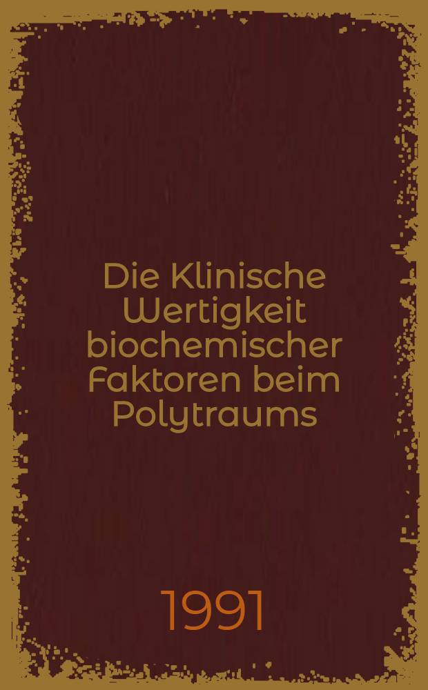 Die Klinische Wertigkeit biochemischer Faktoren beim Polytraums